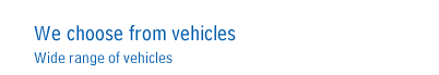 We choose from vehicles