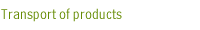 Transport of products
